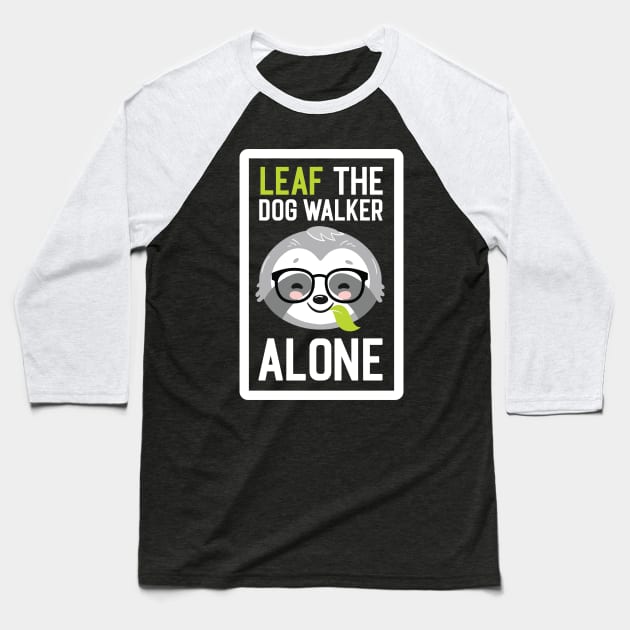 Funny Dog Walker Pun - Leaf me Alone - Gifts for Dog Walkers Baseball T-Shirt by BetterManufaktur